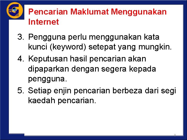 Pencarian Maklumat Menggunakan Internet 3. Pengguna perlu menggunakan kata kunci (keyword) setepat yang mungkin.