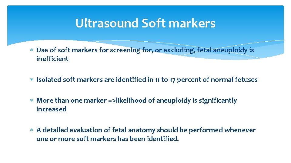 Ultrasound Soft markers Use of soft markers for screening for, or excluding, fetal aneuploidy