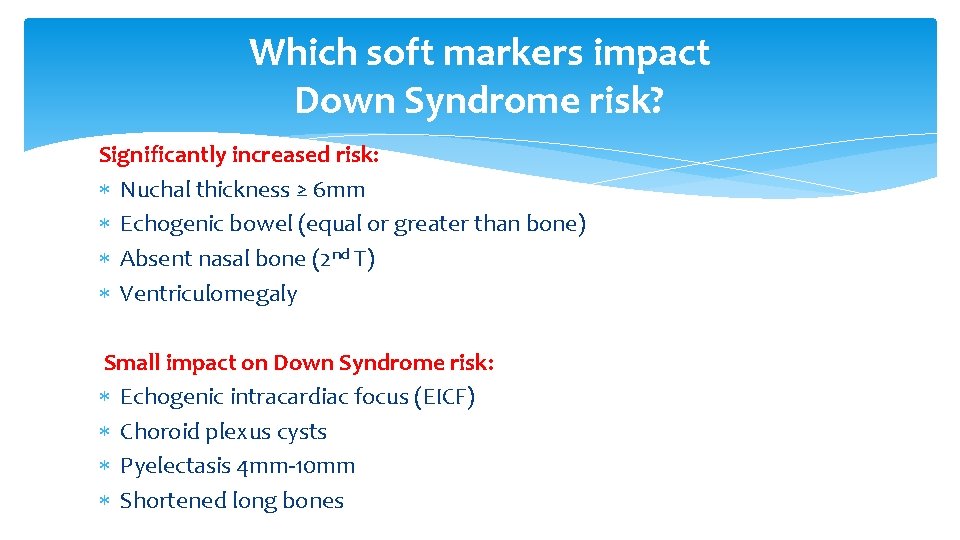 Which soft markers impact Down Syndrome risk? Significantly increased risk: Nuchal thickness ≥ 6