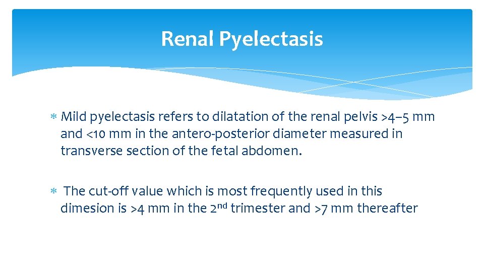 Renal Pyelectasis Mild pyelectasis refers to dilatation of the renal pelvis >4– 5 mm