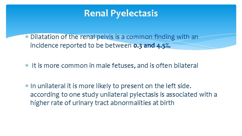 Renal Pyelectasis Dilatation of the renal pelvis is a common finding with an incidence