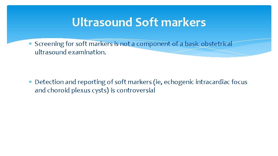 Ultrasound Soft markers Screening for soft markers is not a component of a basic