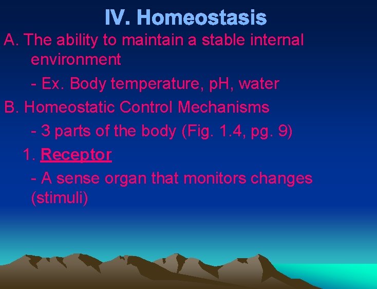 IV. Homeostasis A. The ability to maintain a stable internal environment - Ex. Body IV. Homeostasis A. The ability to maintain a stable internal environment - Ex. Body