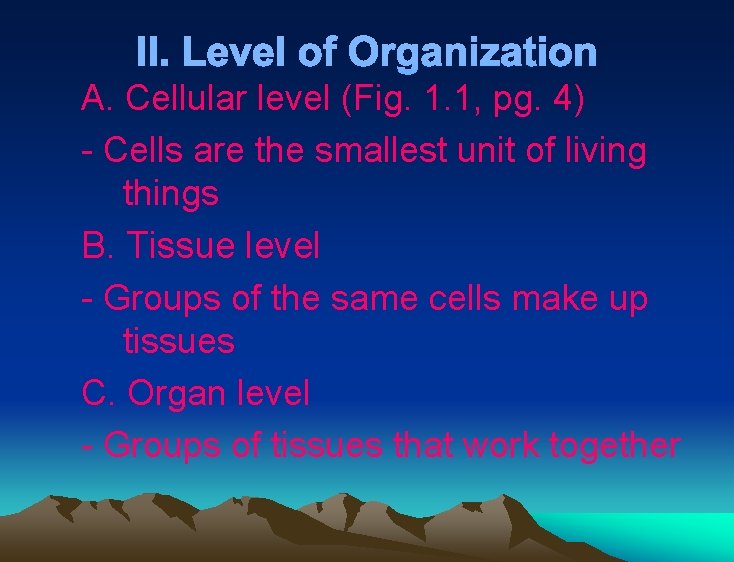 II. Level of Organization A. Cellular level (Fig. 1. 1, pg. 4) - Cells II. Level of Organization A. Cellular level (Fig. 1. 1, pg. 4) - Cells