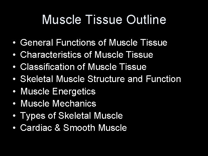 Muscle Tissue Outline • • General Functions of Muscle Tissue Characteristics of Muscle Tissue