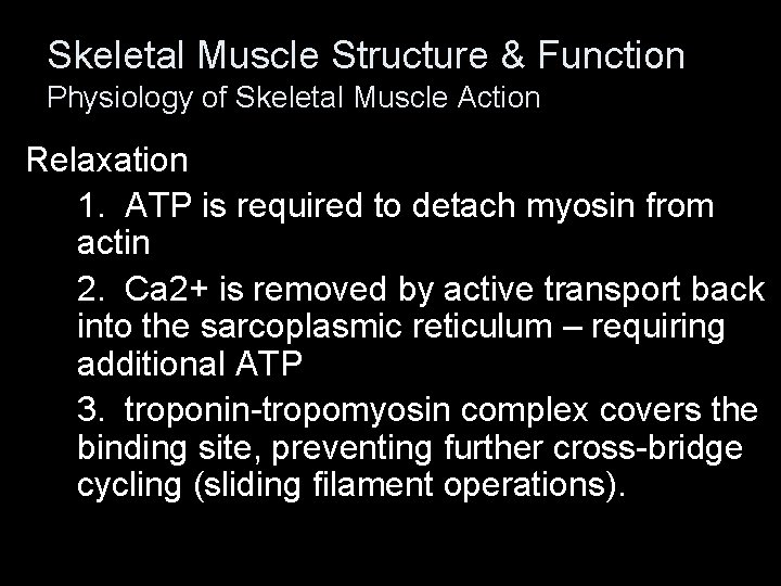 Skeletal Muscle Structure & Function Physiology of Skeletal Muscle Action Relaxation 1. ATP is