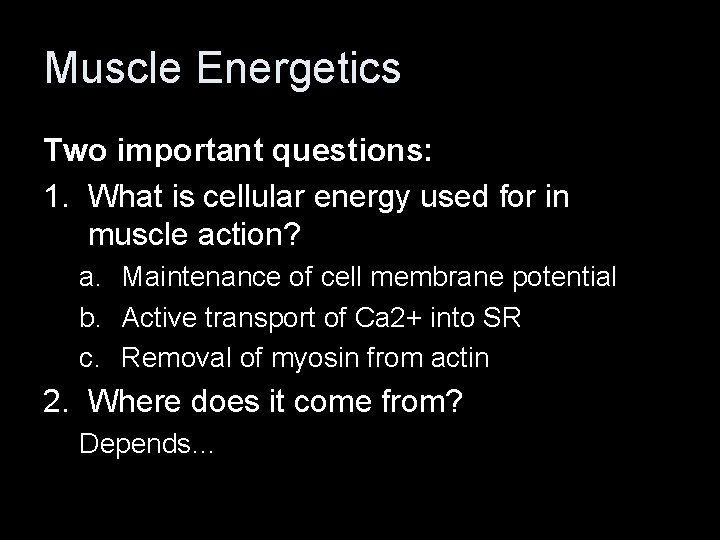 Muscle Energetics Two important questions: 1. What is cellular energy used for in muscle