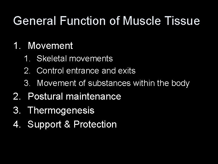 General Function of Muscle Tissue 1. Movement 1. Skeletal movements 2. Control entrance and