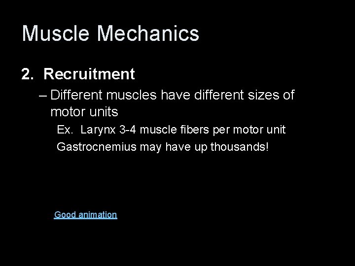 Muscle Mechanics 2. Recruitment – Different muscles have different sizes of motor units Ex.