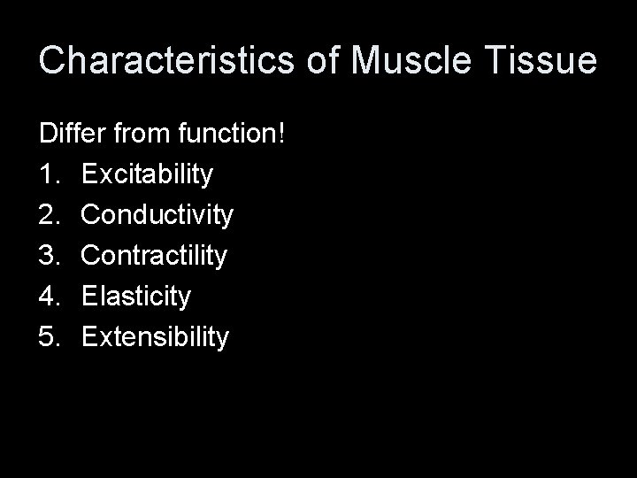 Characteristics of Muscle Tissue Differ from function! 1. Excitability 2. Conductivity 3. Contractility 4.