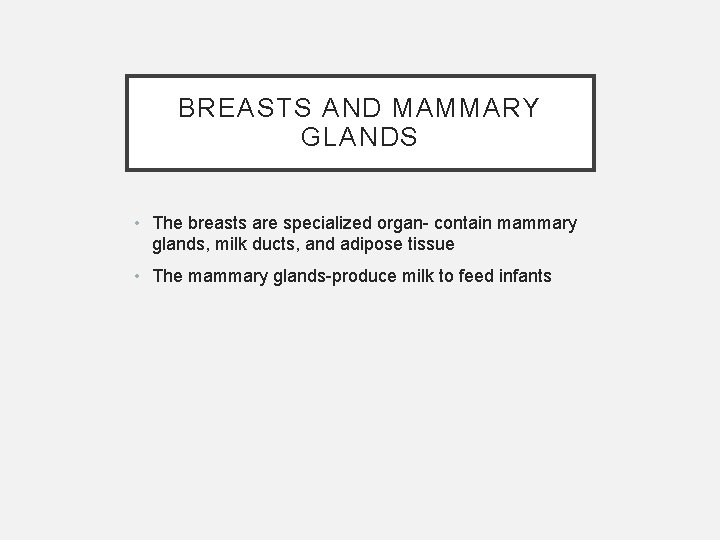 BREASTS AND MAMMARY GLANDS • The breasts are specialized organ- contain mammary glands, milk