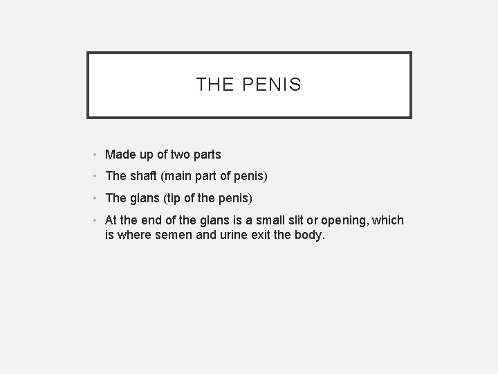 THE PENIS • Made up of two parts • The shaft (main part of