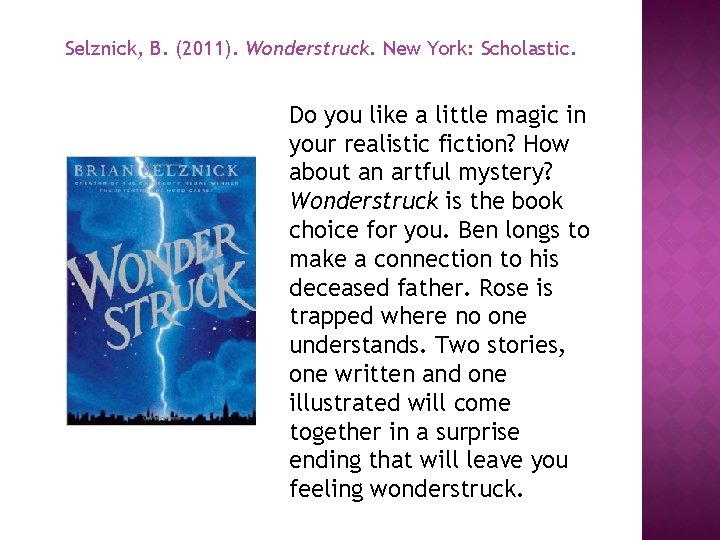Selznick, B. (2011). Wonderstruck. New York: Scholastic. Do you like a little magic in