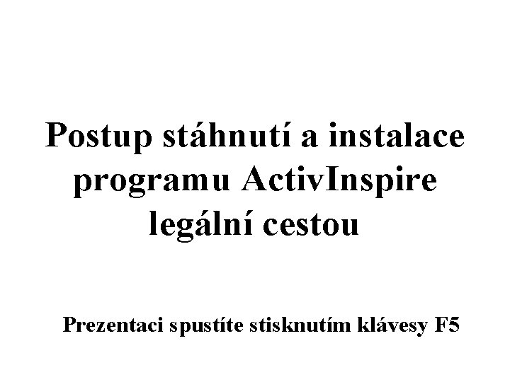 Postup stáhnutí a instalace programu Activ. Inspire legální cestou Prezentaci spustíte stisknutím klávesy F