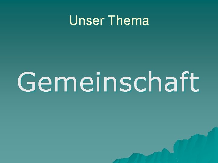 Unser Thema Gemeinschaft 