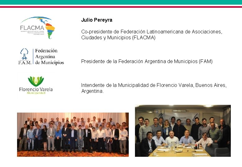 Julio Pereyra Co-presidente de Federación Latinoamericana de Asociaciones, Ciudades y Municipios (FLACMA) Presidente de