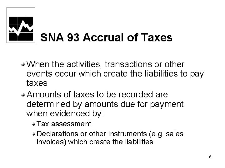 SNA 93 Accrual of Taxes When the activities, transactions or other events occur which