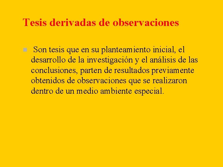 Tesis derivadas de observaciones n Son tesis que en su planteamiento inicial, el desarrollo Tesis derivadas de observaciones n Son tesis que en su planteamiento inicial, el desarrollo