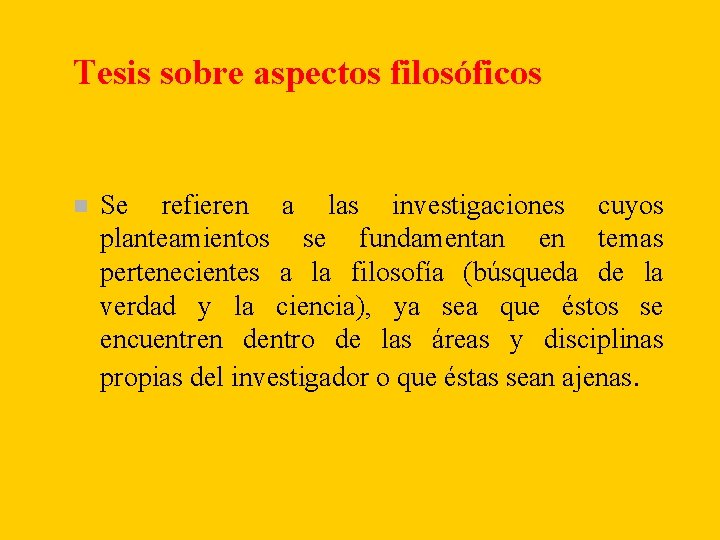 Tesis sobre aspectos filosóficos n Se refieren a las investigaciones cuyos planteamientos se fundamentan Tesis sobre aspectos filosóficos n Se refieren a las investigaciones cuyos planteamientos se fundamentan