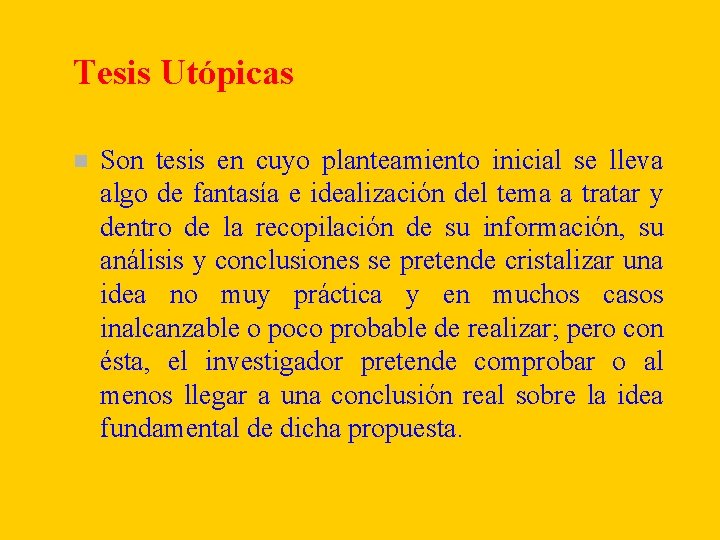 Tesis Utópicas n Son tesis en cuyo planteamiento inicial se lleva algo de fantasía Tesis Utópicas n Son tesis en cuyo planteamiento inicial se lleva algo de fantasía