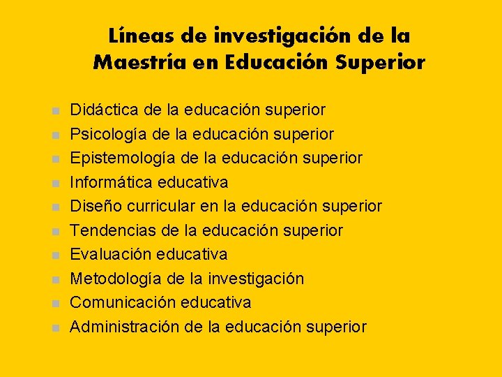 Líneas de investigación de la Maestría en Educación Superior n n n n n Líneas de investigación de la Maestría en Educación Superior n n n n n