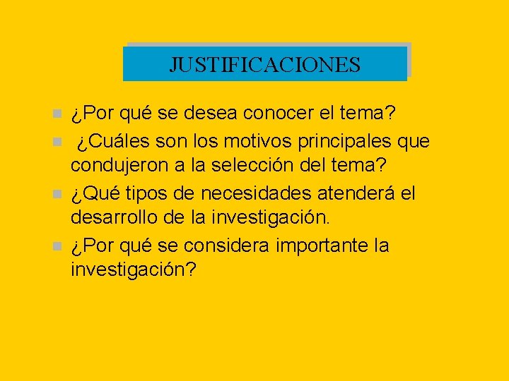 JUSTIFICACIONES n n ¿Por qué se desea conocer el tema? ¿Cuáles son los motivos JUSTIFICACIONES n n ¿Por qué se desea conocer el tema? ¿Cuáles son los motivos