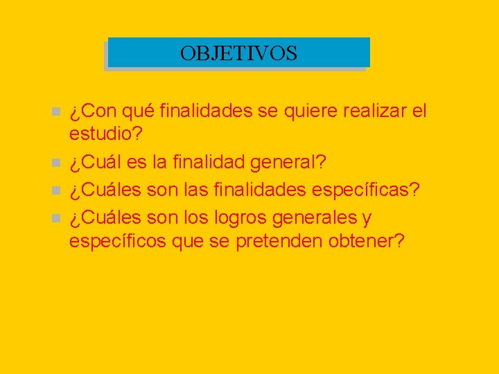 OBJETIVOS n n ¿Con qué finalidades se quiere realizar el estudio? ¿Cuál es la OBJETIVOS n n ¿Con qué finalidades se quiere realizar el estudio? ¿Cuál es la