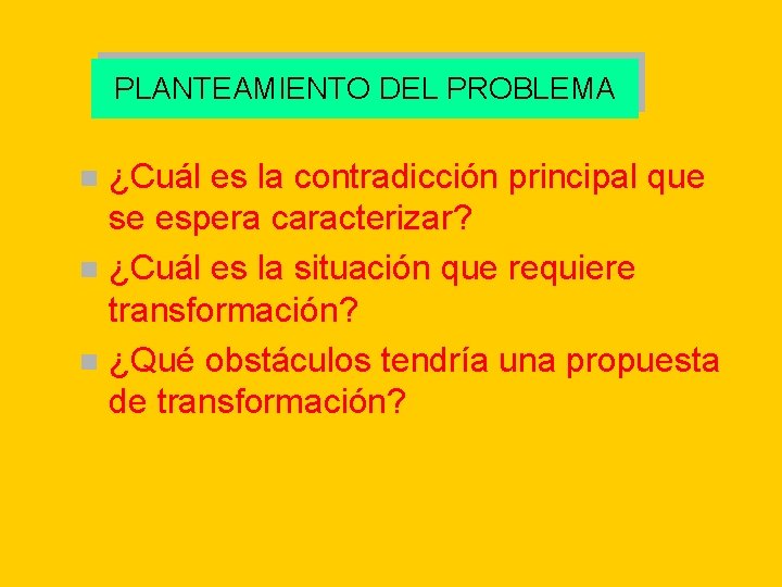 PLANTEAMIENTO DEL PROBLEMA ¿Cuál es la contradicción principal que se espera caracterizar? n ¿Cuál PLANTEAMIENTO DEL PROBLEMA ¿Cuál es la contradicción principal que se espera caracterizar? n ¿Cuál