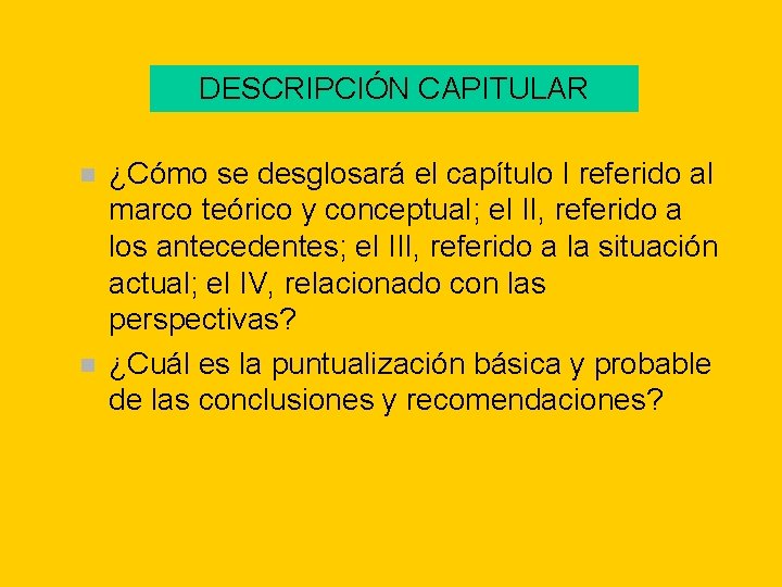DESCRIPCIÓN CAPITULAR n n ¿Cómo se desglosará el capítulo I referido al marco teórico DESCRIPCIÓN CAPITULAR n n ¿Cómo se desglosará el capítulo I referido al marco teórico
