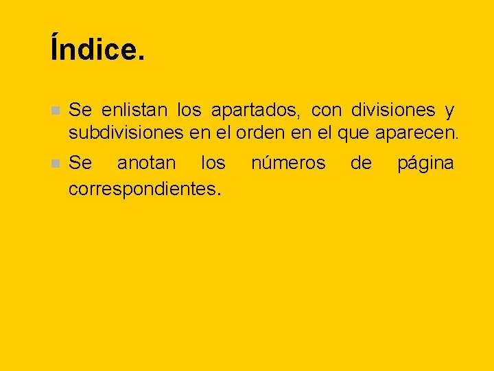Índice. n Se enlistan los apartados, con divisiones y subdivisiones en el orden en Índice. n Se enlistan los apartados, con divisiones y subdivisiones en el orden en