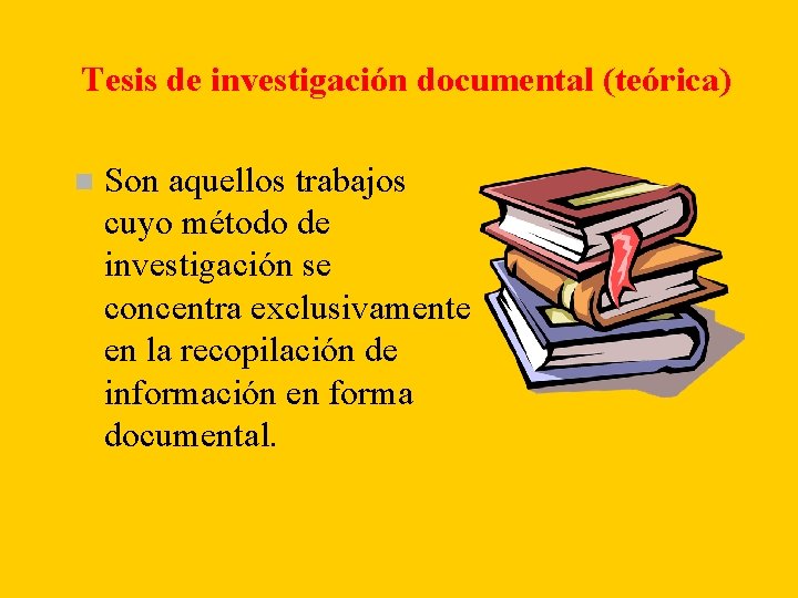Tesis de investigación documental (teórica) n Son aquellos trabajos cuyo método de investigación se Tesis de investigación documental (teórica) n Son aquellos trabajos cuyo método de investigación se