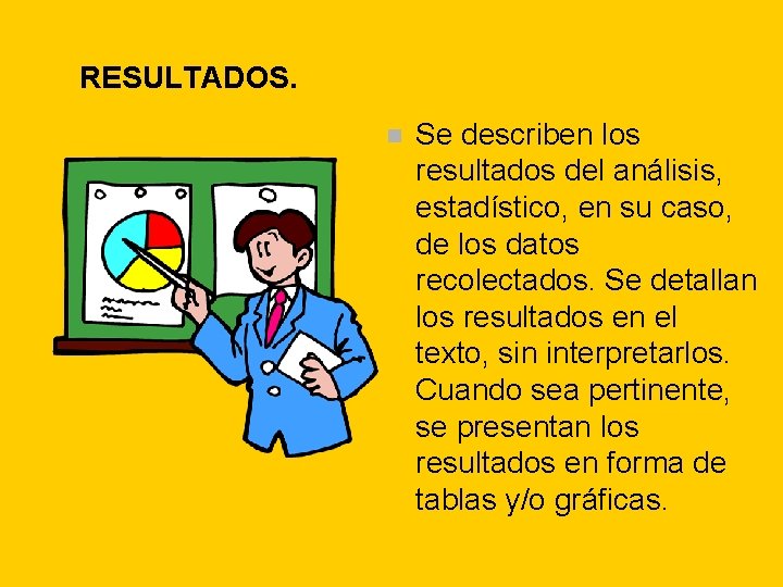 RESULTADOS. n Se describen los resultados del análisis, estadístico, en su caso, de los RESULTADOS. n Se describen los resultados del análisis, estadístico, en su caso, de los