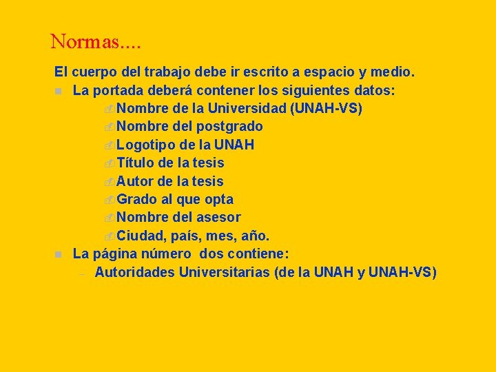 Normas. . El cuerpo del trabajo debe ir escrito a espacio y medio. n Normas. . El cuerpo del trabajo debe ir escrito a espacio y medio. n
