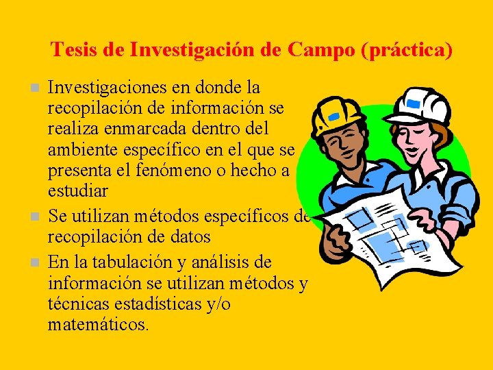 Tesis de Investigación de Campo (práctica) n n n Investigaciones en donde la recopilación Tesis de Investigación de Campo (práctica) n n n Investigaciones en donde la recopilación