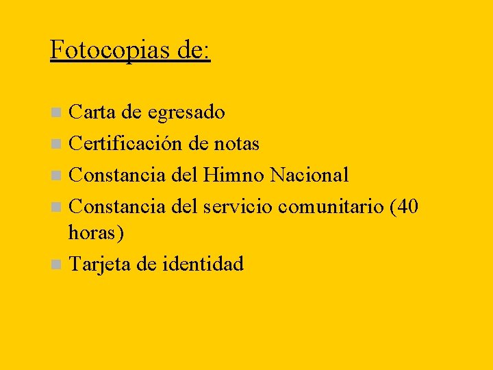 Fotocopias de: Carta de egresado n Certificación de notas n Constancia del Himno Nacional Fotocopias de: Carta de egresado n Certificación de notas n Constancia del Himno Nacional