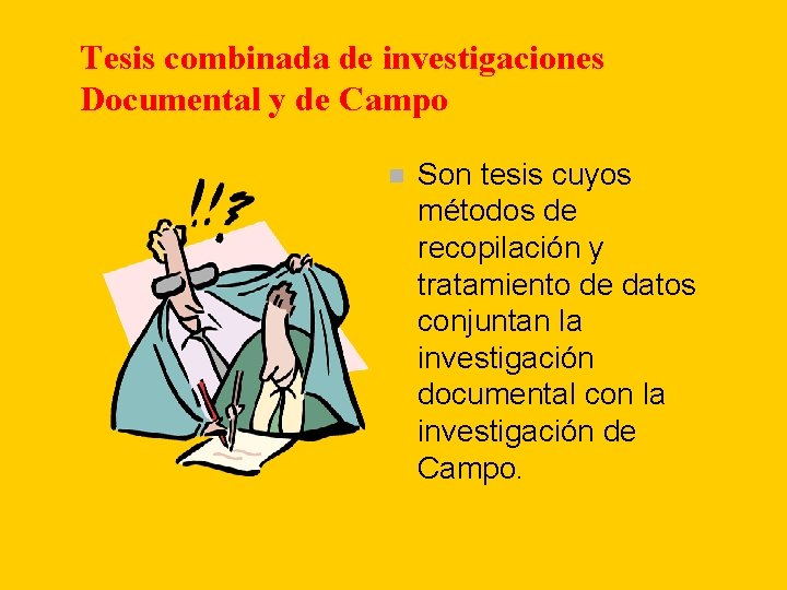 Tesis combinada de investigaciones Documental y de Campo n Son tesis cuyos métodos de Tesis combinada de investigaciones Documental y de Campo n Son tesis cuyos métodos de