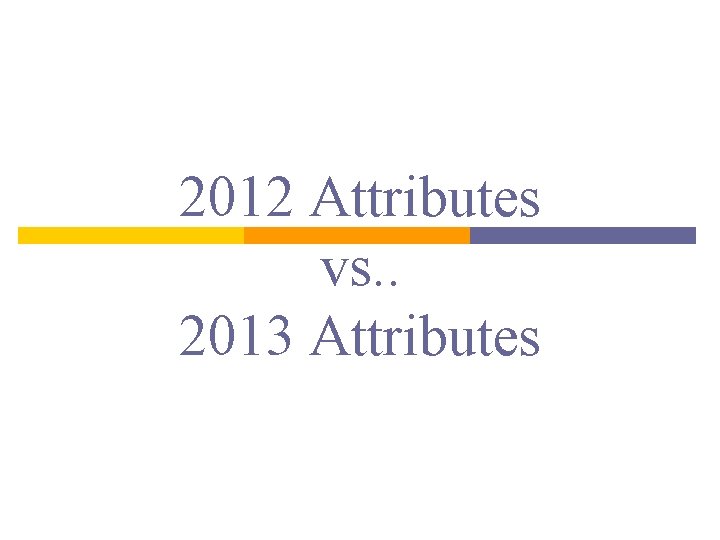 2012 Attributes vs. . 2013 Attributes 