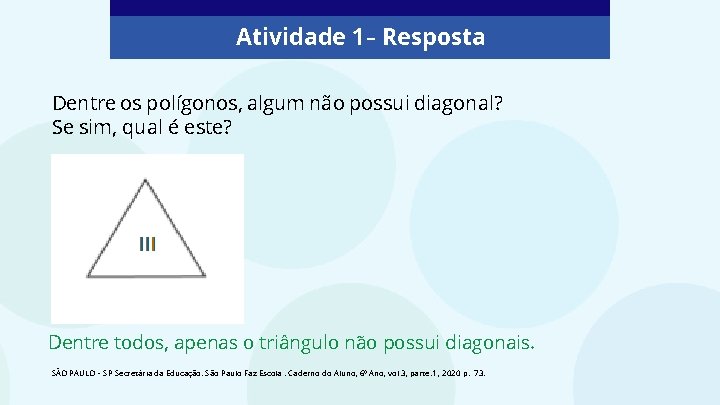 Atividade 1 – Resposta Dentre os polígonos, algum não possui diagonal? Se sim, qual Atividade 1 – Resposta Dentre os polígonos, algum não possui diagonal? Se sim, qual