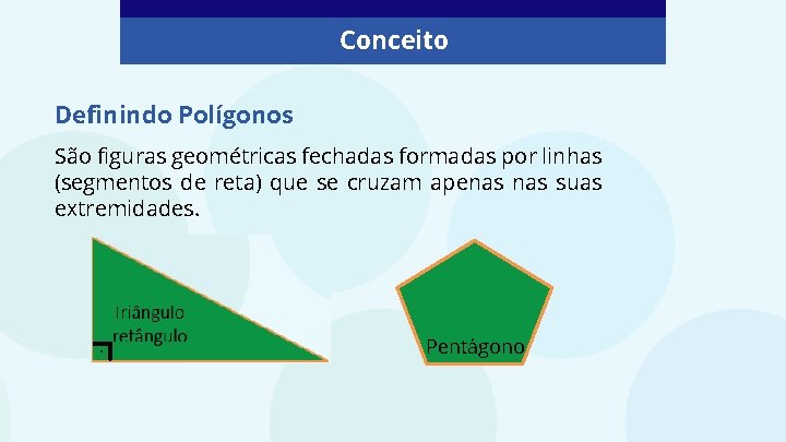 Conceito Definindo Polígonos São figuras geométricas fechadas formadas por linhas (segmentos de reta) que Conceito Definindo Polígonos São figuras geométricas fechadas formadas por linhas (segmentos de reta) que