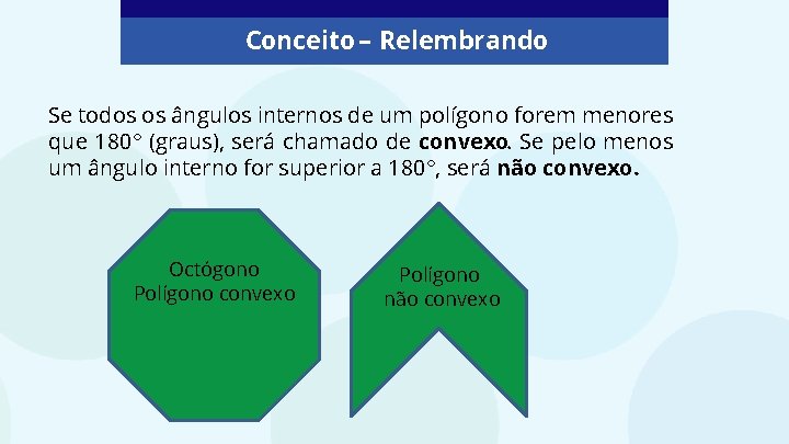 Conceito – Relembrando Se todos os ângulos internos de um polígono forem menores que Conceito – Relembrando Se todos os ângulos internos de um polígono forem menores que