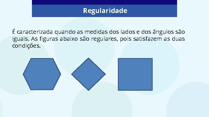 Regularidade É caracterizada quando as medidas dos lados e dos ângulos são iguais. As Regularidade É caracterizada quando as medidas dos lados e dos ângulos são iguais. As