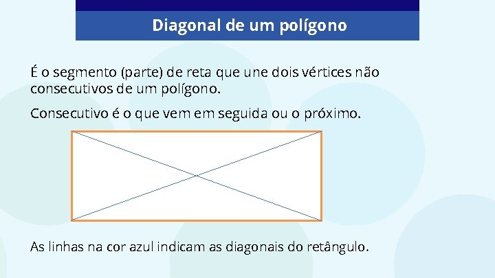 Diagonal de um polígono É o segmento (parte) de reta que une dois vértices Diagonal de um polígono É o segmento (parte) de reta que une dois vértices