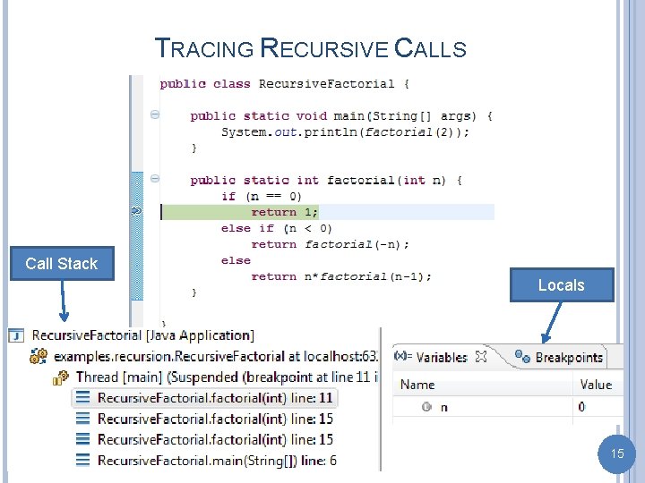 TRACING RECURSIVE CALLS Call Stack Locals 15 