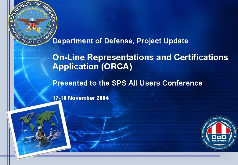 Department of Defense, Project Update On-Line Representations and Certifications Application (ORCA) Presented to the Department of Defense, Project Update On-Line Representations and Certifications Application (ORCA) Presented to the