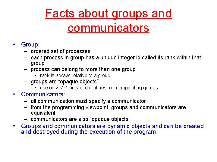 Facts about groups and communicators • Group: – ordered set of processes – each