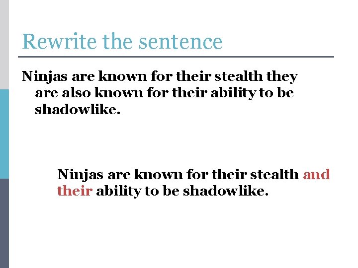 Rewrite the sentence Ninjas are known for their stealth they are also known for