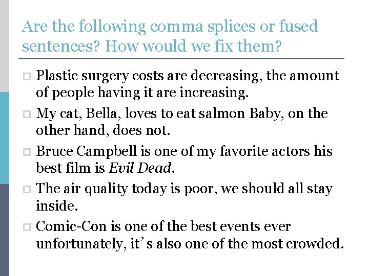 Are the following comma splices or fused sentences? How would we fix them? Plastic
