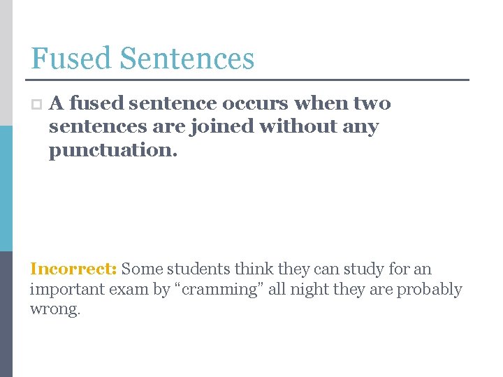 Fused Sentences p A fused sentence occurs when two sentences are joined without any