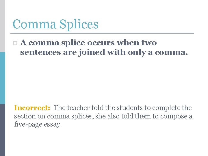 Comma Splices p A comma splice occurs when two sentences are joined with only
