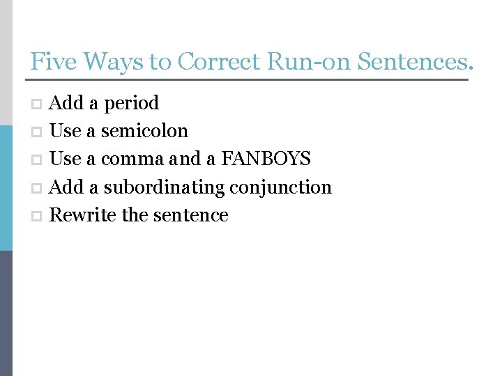 Five Ways to Correct Run-on Sentences. Add a period p Use a semicolon p